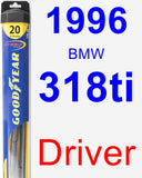 Driver Wiper Blade for 1996 BMW 318ti - Hybrid
